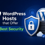 7 WordPress Hosts Offer the Best Security
